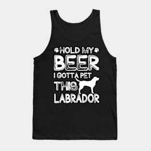 Holding My Beer I Gotta Pet This Labrador Tank Top